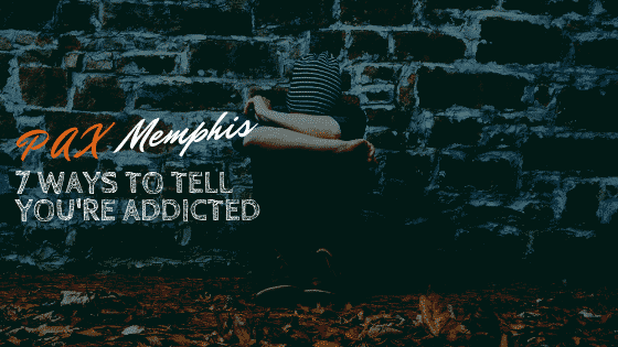 7 Ways To Tell Youre Addicted Pax Memphis Recovery Center