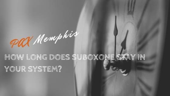 how long does Suboxone stay in your system