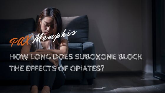 How Long Does Suboxone Block The Effects of Opiates